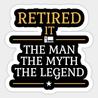 Retired IT - The Man The Myth The Legend Sticker